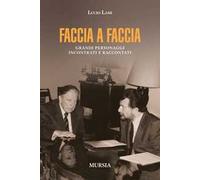 Faccia a faccia. Grandi personaggi incontrati e raccontati