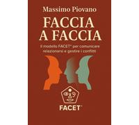 Faccia a faccia: Il modello FACET® per comunicare, relazionarsi e gestire ...