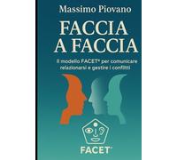 Faccia a faccia: Il modello FACET® per comunicare, relazionarsi e gestire i conflitti