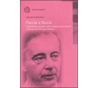 Faccia a faccia. Interazione sociale e osservazione partecipante nell'opera di Erving Goffman