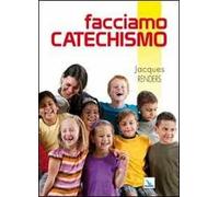 Facciamo catechismo. 200 e più modi per essere catechisti «doc»
