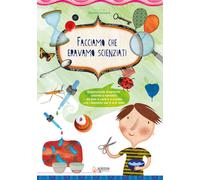 Facciamo che eravamo scienziati. Esperimenti divertenti, colorati