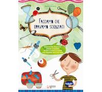 Facciamo che eravamo scienziati. Esperimenti divertenti, colorati e semplici, da fare a casa e a scuola con i bambini dai 3 ai 6 anni. Ediz. illustrata
