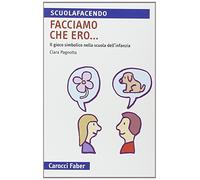 Facciamo che ero... Il gioco simbolico nella scuola d'infanzia