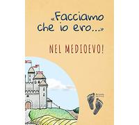«Facciamo che io ero...» nel Medioevo!