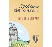 «Facciamo che io ero...» nel Medioevo!