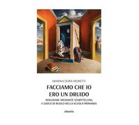 Facciamo che io ero un druido. Insegnare mediante storytelling e gioco di ruolo nella scuola primaria