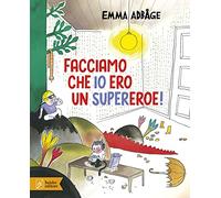Facciamo che io ero un supereroe! Ediz. a colori