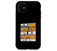 Facciamo di più con meno fino a quando non facciamo tutto con niente Custodia per iPhone 11
