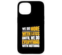 Facciamo di più con meno fino a quando non facciamo tutto con niente Custodia per iPhone 15