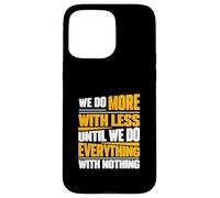Facciamo di più con meno fino a quando non facciamo tutto con niente Custodia per iPhone 15 Pro Max