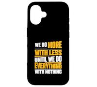 Facciamo di più con meno fino a quando non facciamo tutto con niente Custodia per iPhone 16