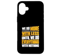 Facciamo di più con meno fino a quando non facciamo tutto con niente Custodia per iPhone 16 Plus