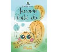 Facciamo finta che. Ediz. illustrata
