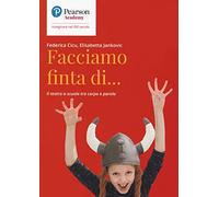 Facciamo finta di... Il teatro a scuola tra corpo e parola