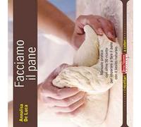 Facciamo il pane. Manuale pratico con oltre 50 ricette per imparare a fare il pane con il lievito naturale