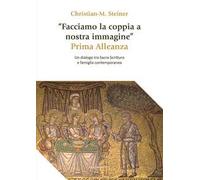 «Facciamo la coppia a nostra immagine». Prima Alleanza. Un dialogo tra Sacra Scrittura e famiglia contemporanea