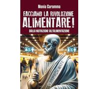 Libri Caramma Monia - Facciamo La Rivoluzione Alimentare Dalla Nutrizione All'a