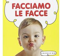 Facciamo le facce. Ediz. illustrata