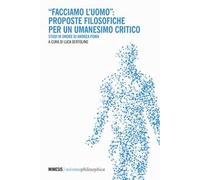 «Facciamo l'uomo»: proposte filosofiche per un umanesimo critico. Studi in onore di Andrea Poma