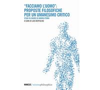 «Facciamo l'uomo»: proposte filosofiche per un umanesimo critico. Studi in onore di Andrea Poma