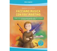 Facciamo musica con Fra' Martino. Viaggio sonoro attraverso generi musicali, modi, ritmi e strumenti per educare i bambini alla musica. Con CD-Audio