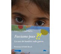 Facciamo Pace?. La Voce Dei Bambini Sulla Guerra - - 2024