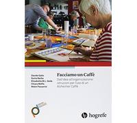 Facciamo un caffè. Dall'idea all'organizzazione: istruzioni per l'uso di un Alzheimer Caffè