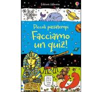 Facciamo un quiz! Piccoli passatempi. Ediz. illustrata