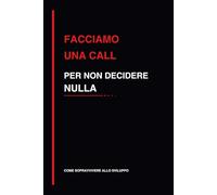 Facciamo una call per non decidere nulla: quaderno divertente per programmatori, sviluppatori software e ufficio, idea regalo informatica