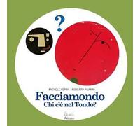Facciamondo. Chi c'è nel tondo? Ediz. illustrata
