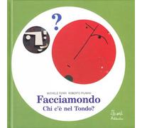 Facciamondo. Chi c'è nel tondo? Ediz. illustrata