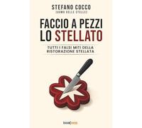 FACCIO A PEZZI LO STELLATO: Tutti i falsi miti della ristorazione stellata