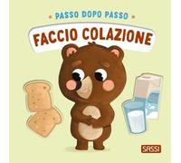 Faccio colazione. Passo dopo passo. Ediz. a colori