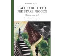 Faccio di tutto per stare peggio