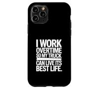 Faccio gli straordinari in modo che il mio camion possa vivere la vita migliore Custodia per iPhone 11 Pro