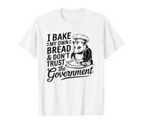 Faccio il mio pane e non mi fido del governo - Divertente Maglietta