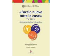 «Faccio nuove tutte le cose» (Ap. 21,25). Cambiamenti che ci interpellano