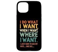 Faccio quello che voglio quando voglio dove voglio marito divertente Custodia per iPhone 15 Plus