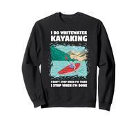 Faccio Whitewater Kayak Non Mi Fermo Quando Sono Stanco Felpa