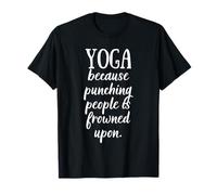 Faccio yoga perché prendere a pugni le persone è disapprovato dal dire divertente Maglietta