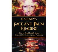 Face and Palm Reading: How to Read People Using Chinese Physiognomy and Palmistry