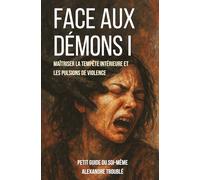 FACE AUX DÉMONS I: Maîtriser la tempête Intérieure et les pulsions de violence