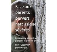 Face aux parents pervers narcissiques sévères: Comprendre pour mieux protéger et aider les enfants.