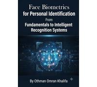 Face Biometrics for Personal Identification : From Fundamentals to Intelligent Recognition Systems