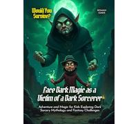 Face Dark Magic as a Victim of a Dark Sorcerer: Adventure and Magic for Kids Exploring Dark Sorcery Mythology and Fantasy Challenges