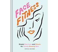 Face Fitness: Simple Exercises and Rituals for Toned, Glowing Skin