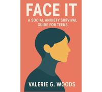 Face It: A Social Anxiety Survival Guide for Teens: Use Exposure Response Therapy to Build Confidence and Crush Fear