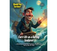 Face Life as a Daring Seafarer: Adventures of Famous Explorers Pirates and Life at Sea for Kids