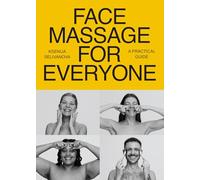 Face Massage for Everyone: Restorative and Rejuvenating Facial Techniques for Glowing Skin and Self-care: A Practical Guide